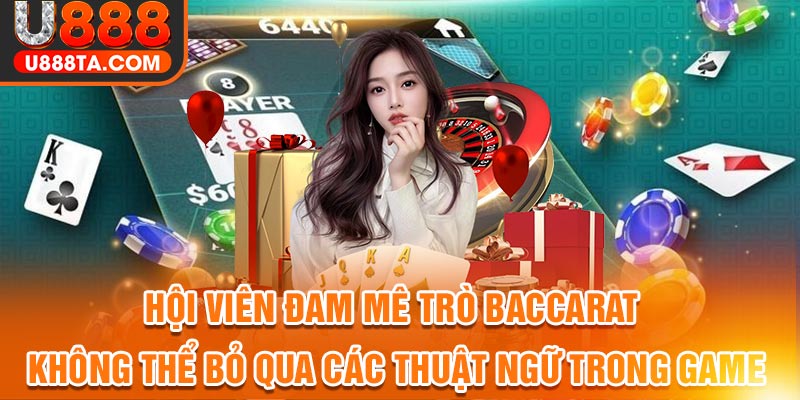 Baccarat U888 là chuyên mục hot hit nhận được nhiều sự quan tâm