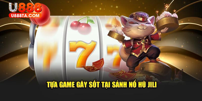 Khám phá các tựa game hot tại nổ hũ JILI