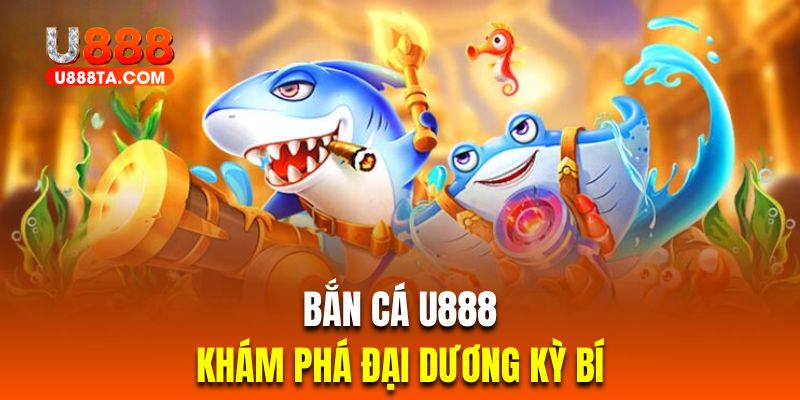 Khám phá đại dương kỳ bí với hàng loạt tựa game bắn cá kinh điển