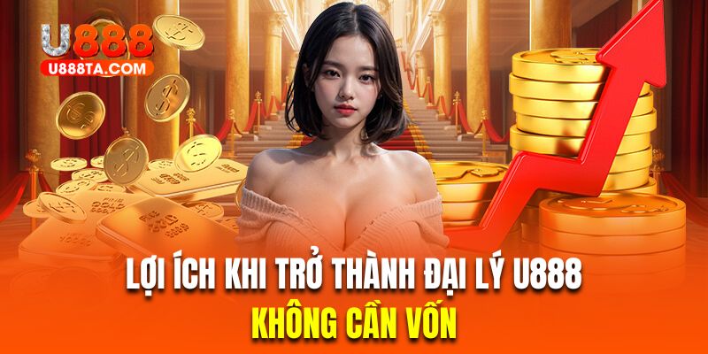 Làm đại lý nhà cái sẽ không cần đầu tư vốn ban đầu