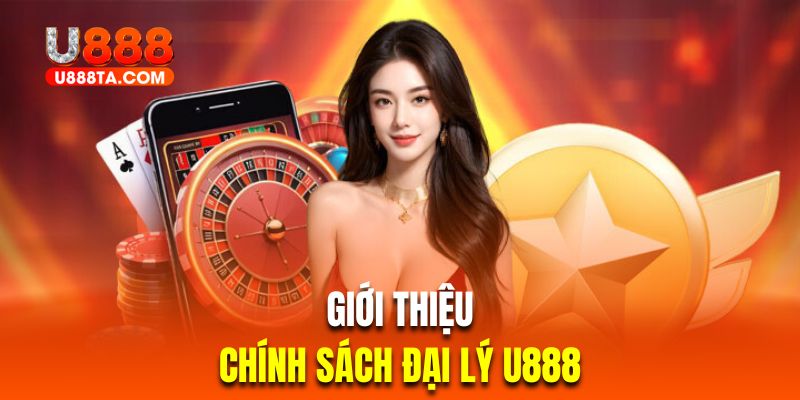 Giới thiệu chương trình đại lý U888 hấp dẫn