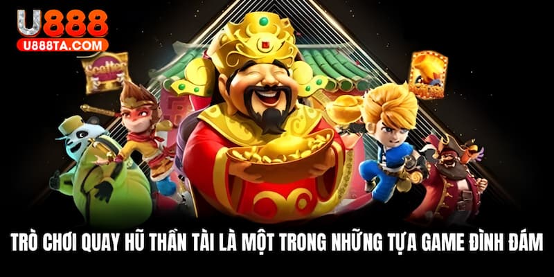 Trò chơi quay hũ Thần Tài là một trong những tựa game đình đám