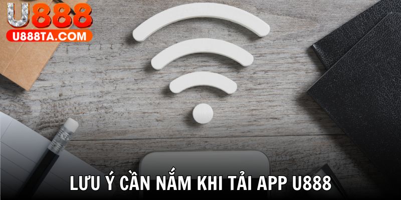 Kết  nối mạng là yếu tố quan trọng khi tải app U888