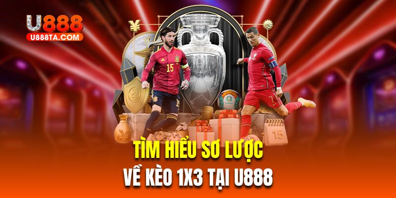 Tìm hiểu sơ lược về kèo 1x3 tại uu888